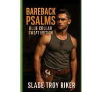 Bareback Psalms: Blue Collar Sweat Edition: A Collection of Short Stories