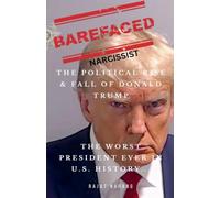 Barefaced Narcissist: The Political Rise & Fall of Donald Trump - The Worst President Ever in U.S. History... (1)