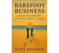 Barefoot Business: Build Big Dreams with No Money Down