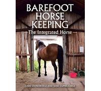 Barefoot Horse Keeping: The Integrated Horse