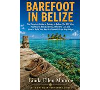 Barefoot in Belize: The Complete Guide to Retiring in Belize-The QRP Visa, Healthcare, Real Cost Data, Where to Live, and How to Build Your Best ... Any Budget (Latin American Retirement Guides)