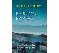Barefoot Prayers: A Meditation A Day For Lent And Easter