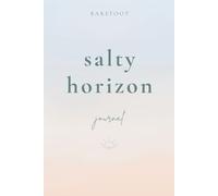 Barefoot Salty Horizon: A Journal For Coastal Dreamers & Endless Horizons