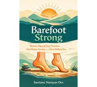 Barefoot Strong: Restore Natural Foot Function, Heal Plantar Fasciitis, and Move Without Pain (Modern Pain & Mobility Problems)