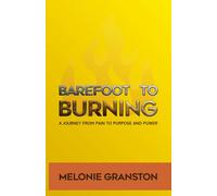 Barefoot to Burning: A Journey from Pain to Purpose and Power