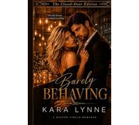 Barely Behaving: The Closed-Door Edition (The Dalton Circle Series The Closed-Door Edition)