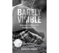 Barely Visible: Mothering a Son Through His Misunderstood Asperger Syndrome