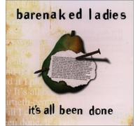 Barenaked Ladies - It's All Been Done ?