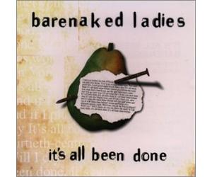 Barenaked Ladies - It's All Been Done ?