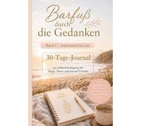Barfuß durch die Gedanken - Band 1 - Ankommen bei mir: 30 Tage-Journal zur Selbstberuhigung bei Angst, Stress und innerer Unruhe