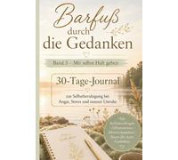 Barfuß durch die Gedanken - Band 3: Mir selbst Halt geben: 30 Tage-Journal zur Selbstberuhigung bei Angst, Stress und innerer Unruhe