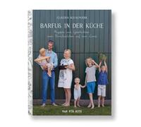 Barfuß in der Küche - Rezepte und Geschichten vom Familienleben auf dem Land