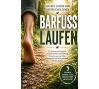 Barfuss laufen: Der Weg zurück zum natürlichen Gehen