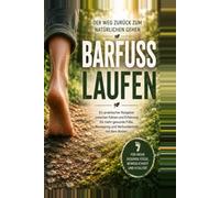 Barfuss laufen: Der Weg zurück zum natürlichen Gehen