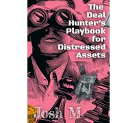 Bargain Hunter’s Guide to Distressed Assets (Market Meltdown Mastery: Profiting from Economic Storms)