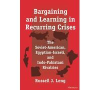 Bargaining and Learning in Recurring Crises: The Soviet-American, Egyptian-Israeli and Indo-Pakistani Rivalries