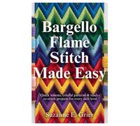 Bargello Flame Stitch Made Easy: Quick Lessons, Colorful Patterns & Ready-to-Stitch Projects for Every Skill Level