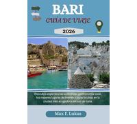 BARI GUÍA DE VIAJE: Descubra experiencias auténticas, gastronomía local, los mejores lugares de interés y joyas ocultas en la ciudad más acogedora del sur de Italia. (Max Worldwide ESP)