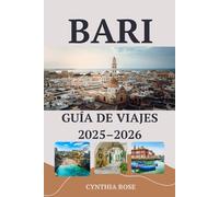 BARI Guía de viajes 2025-2026: Tu guía privilegiada para descubrir los mejores lugares de interés, sabores y escapadas costeras de Bari.