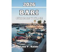 BARI GUIDE DE VOYAGE: Expériences Réelles, Secrets Locaux Et Conseils Incontournables Pour Une Aventure Authentique