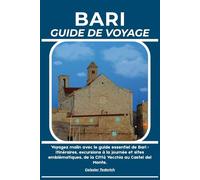 BARI GUIDE DE VOYAGE: Voyagez malin avec le guide essentiel de Bari : itinéraires, excursions à la journée et sites emblématiques, de la Città Vecchia au Castel del Monte.