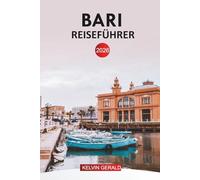 BARI REISEFÜHRER 2026: Insider-Tipps für die Erkundung der apulischen Küste, der historischen Altstadt, der Strände, der lokalen Küche, Tagesausflüge, Hotels und Reiserouten