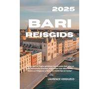 BARI REISGIDS 2025: "Verken Bari en Puglia: geheimen van de oude stad, eten en wijn, Adriatische stranden, dagtochten naar Alberobello, Matera en Polignano a Mare met insidertips en routes"