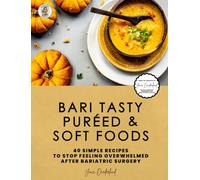Bari Tasty Puréed and Soft Foods Bariatric Cookbook: 40 Simple Recipes to Stop Feeling Overwhelmed right after Bariatric Surgery (Bariatric Cookbook Collection)