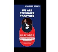 BARI WEISS: Voice of Independent Journalism - Media Power, Influence & the Future of News