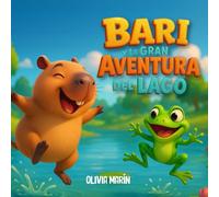 Bari y la gran aventura en el lago: Un cuento infantil sobre amistad, trabajo en equipo y el cuidado de la naturaleza: Un cuento ilustrado para niños ... empatía, la calma y la solución de conflictos