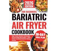 Bariatric Air Fryer Cookbook For Beginners: High-Protein, Bariatric-Safe Recipes for Every Stage After Surgery - Quick, Portion-Controlled Meals for ... (The Complete Bariatric Cooking Collection)