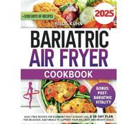 Bariatric Air Fryer Cookbook: Guilt-Free Recipes for a Vibrant Post-Surgery Life. A 28-Day Plan for Delicious, Easy Meals to Support Your Wellness and Weight Goals