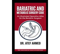 Bariatric and Metabolic Surgery Code: An Illustrated Operative Atlas for the Bariatric Surgeon (The Surgery and Medicine Code)