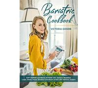Bariatric Cookbook: 2 in 1 - SOFT PUREED and REGULAR FOOD 150+ delicious Breakfast, Lunch, Dinner, Snack, Sandwich & Desert recipes after Bariatric Surgery. Suitable for Gastric Sleeve Op. Stage 3 & 4