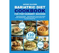 Bariatric Diet Cookbook for Post Surgery Success_: 120 Stage-Based Recipe 4-Phase Male Plans Protein-Rich Healing Foods Shopping Lists, Supplement Guide Portion Control and Long-Term Lifestyle Tips