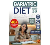 Bariatric Diet Over 50: Not a cookbook: the complete guide to recovery and lifestyle after bariatric surgery. Eat well, heal completely, and live lightly - designed for patients over 50.