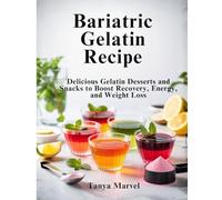 Bariatric Gelatin Recipe: Delicious Gelatin Desserts and Snacks to Boost Recovery, Energy, and Weight Loss