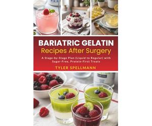 Bariatric Gelatin Recipes After Surgery: A Stage-by-Stage Plan (Liquid to Regular) with Sugar-Free, Protein-First Treats