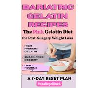 BARIATRIC GELATIN RECIPES: THE PINK GELATIN DIET FOR POST-SURGERY WEIGHT LOSS: BREAK PLATEAUS, CONTROL CRAVINGS, AND RESET YOUR METABOLISM WITH ... RESET PLAN (The Everyday Wellness Series)