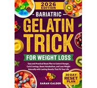 Bariatric Gelatin Trick for Weight Loss: Easy and Practical Reset Plan to Control Hunger, Curb Cravings, Boost Metabolism, and Lose Weight Naturally with Lasting Results That Fit Your Life
