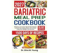BARIATRIC MEAL PREP COOKBOOK 2027: Delicious Low-Carb, High-Protein Recipes to Reset Your Eating Habits and Achieve Long-Term Weight Loss Success