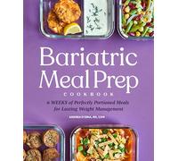 Bariatric Meal Prep Cookbook: 6 Weeks of Perfectly Portioned Meals for Lifelong Weight Management