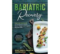 Bariatric Recovery: Discover the Power of The Bariatric Gastric Sleeve Weight Loss Surgery Recovery Diet - Get Back To Perfect Health and Wellness