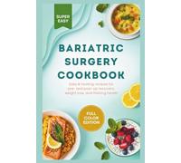 Bariatric Surgery Cookbook: Easy & Healing Recipes for Pre- and Post-Op Recovery, Weight Loss, and Lifelong Health