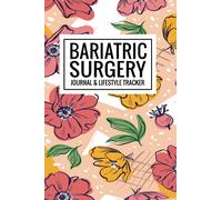 Bariatric Surgery Journal & Lifestyle Tracker: Logbook & Journal for Pre and Post Bariatric Weight Loss Surgery (Mood, Meaals, Exercise, Medication, and More) All In One Tracker