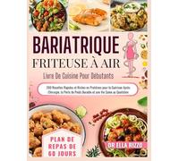 BARIATRIQUE FRITEUSE À AIR LIVRE DE CUISINE POUR DÉBUTANTS: 200 Recettes Rapides et Riches en Protéines pour la Guérison Après Chirurgie, la Perte de ... une Vie Saine au Quotidien (DR. ELLA BOOKS)