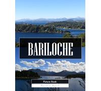 Bariloche: A Stunning Coffee Table Picture Book - For Travelers & Nature Lovers