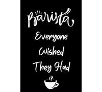 Barista Everyone Wished They Had: Lined Journal Notebook - Barista Gifts For Women Men Cute Coffee Birthday