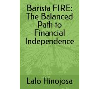 Barista FIRE: The Balanced Path to Financial Independence (A How To Guide: The Fire Movement)