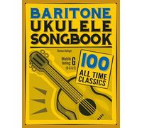 Baritone Ukulele Songbook: 100 All Time Classics